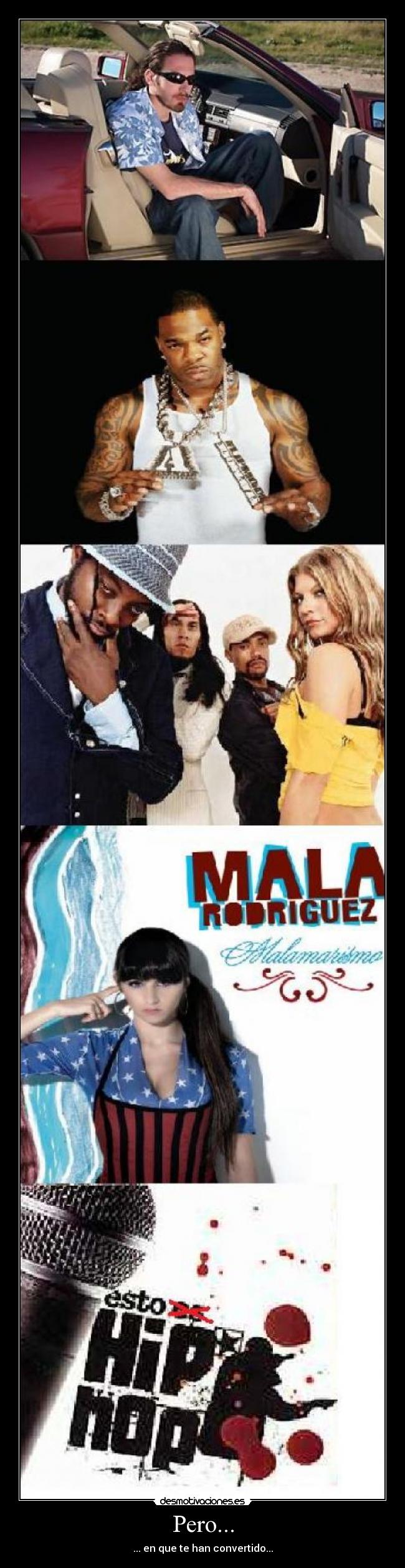 Pero... - ... en que te han convertido...