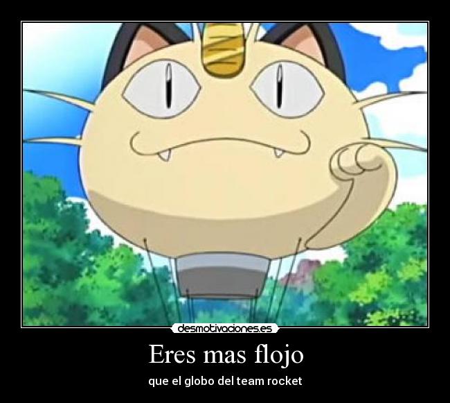 Eres mas flojo -