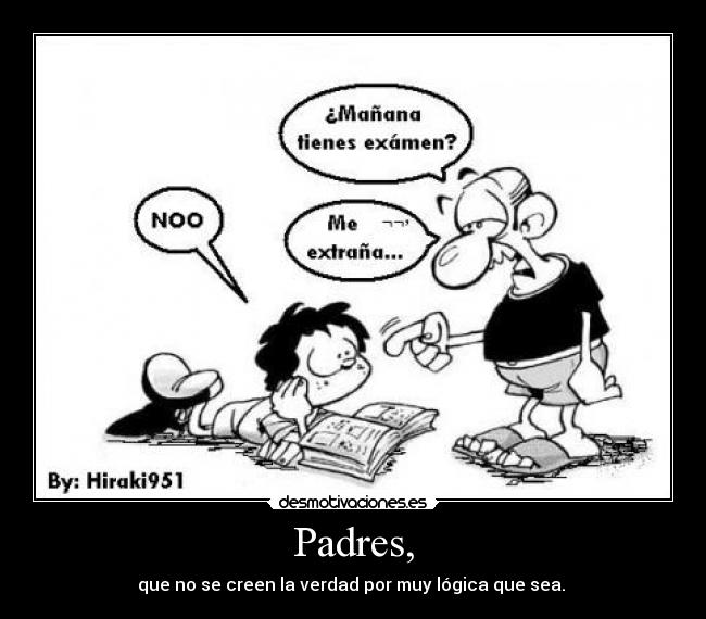 Padres, - que no se creen la verdad por muy lógica que sea.