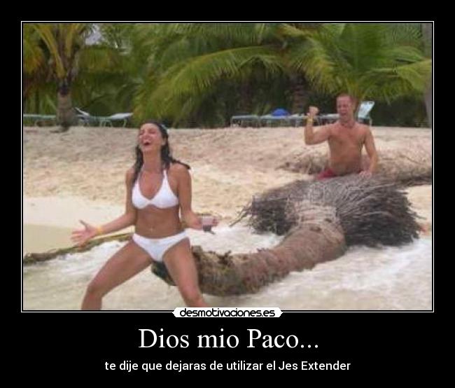 Dios mio Paco... -