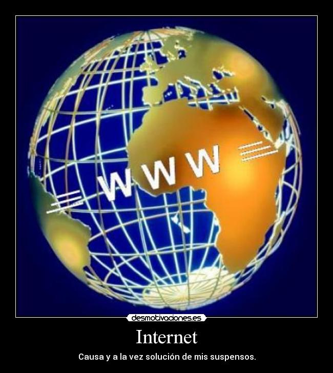 Internet - Causa y a la vez solución de mis suspensos.