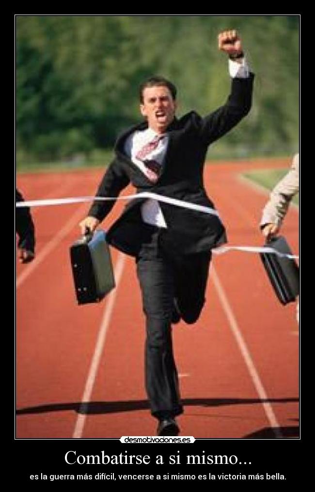 Combatirse a si mismo... - es la guerra más difícil, vencerse a si mismo es la victoria más bella.