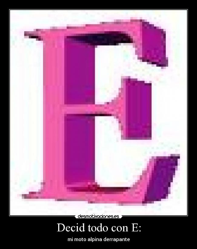 Decid todo con E: - 