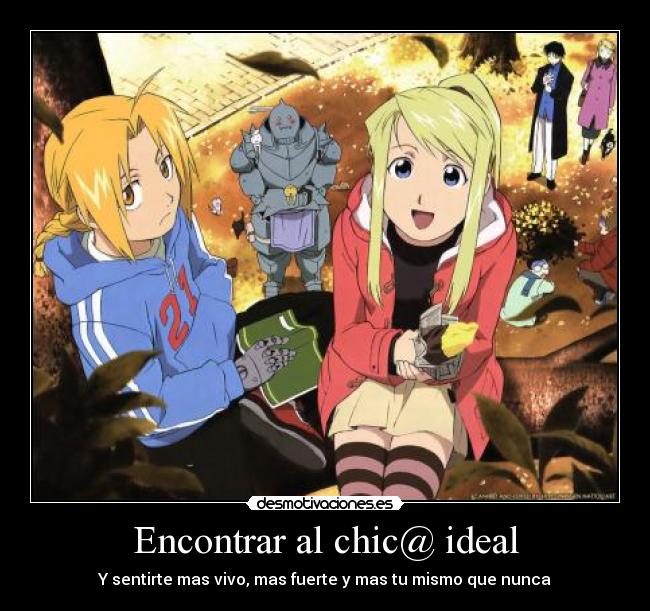 Encontrar al chic@ ideal - Y sentirte mas vivo, mas fuerte y mas tu mismo que nunca