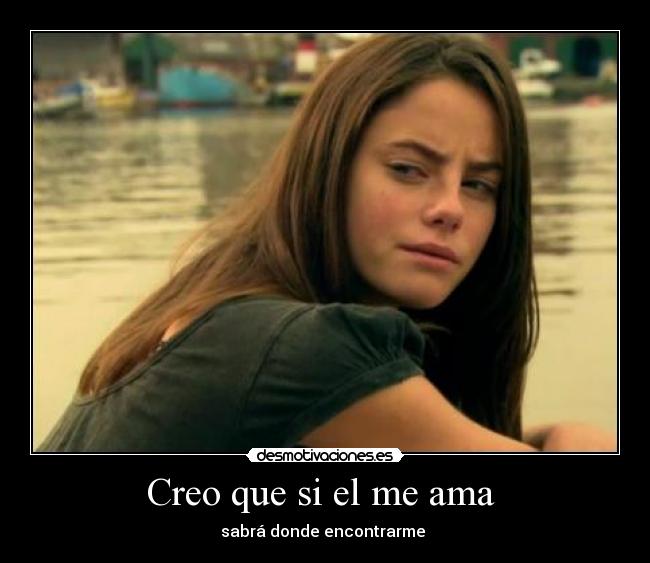 Creo que si el me ama -