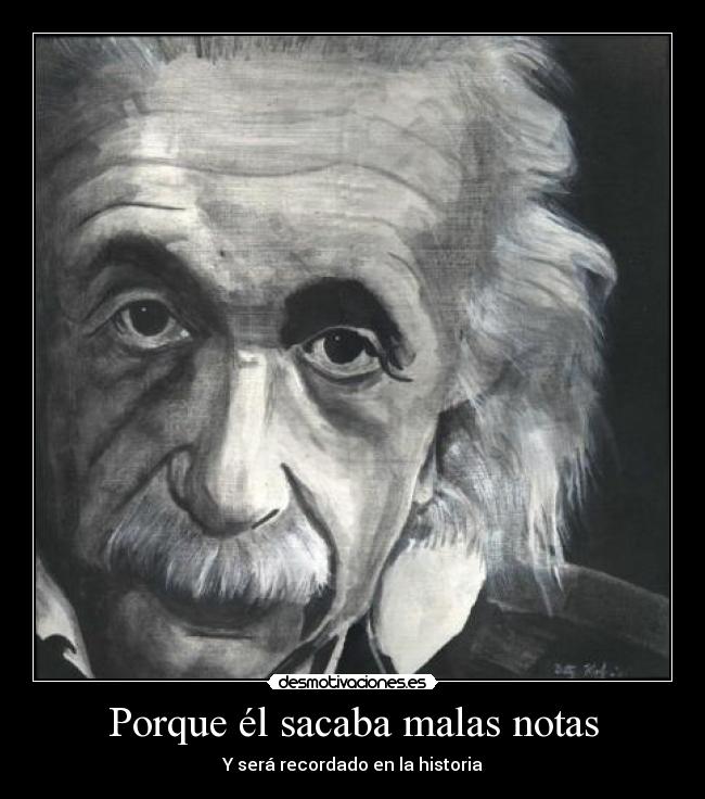 Porque él sacaba malas notas - 