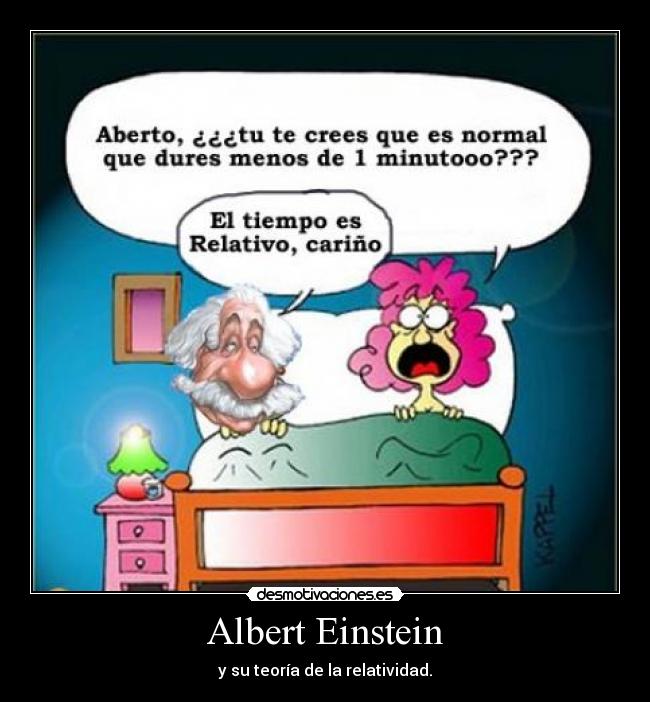 Albert Einstein - y su teoría de la relatividad.