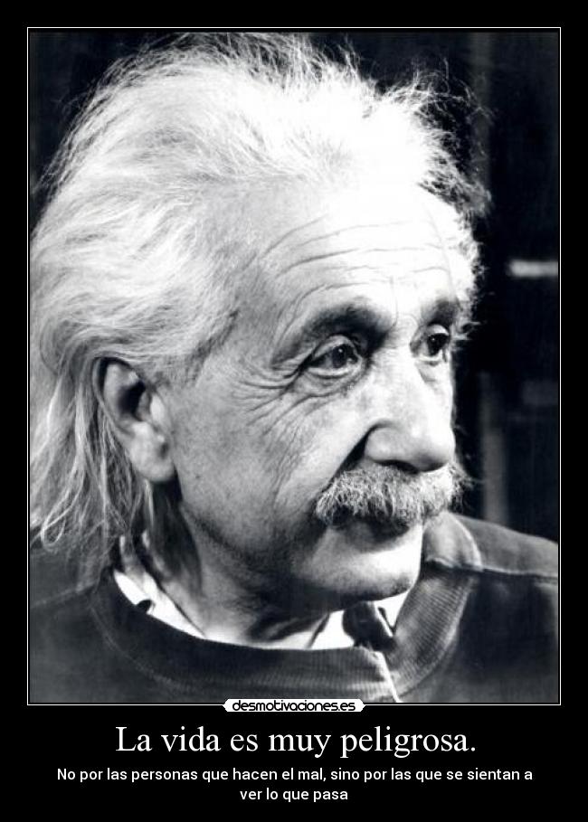 La vida es muy peligrosa. - 