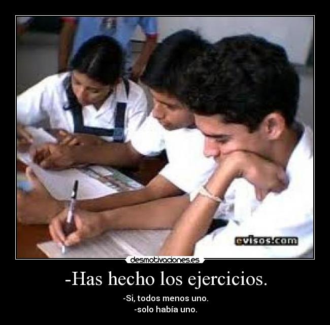 -Has hecho los ejercicios. - 