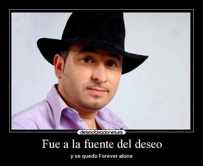 Fue a la fuente del deseo - y se quedo Forever alone