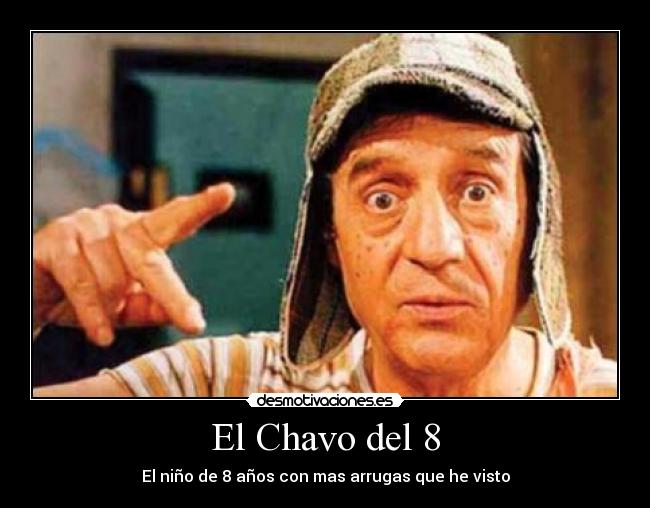 El Chavo del 8 - El niño de 8 años con mas arrugas que he visto