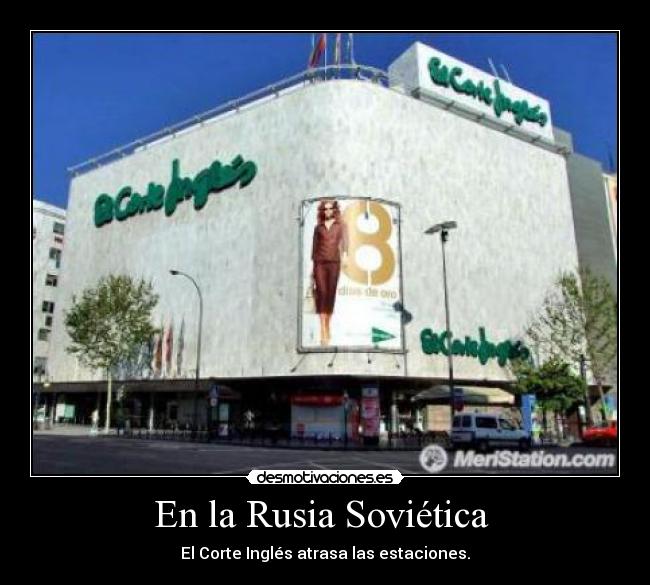 En la Rusia Soviética  - El Corte Inglés atrasa las estaciones.