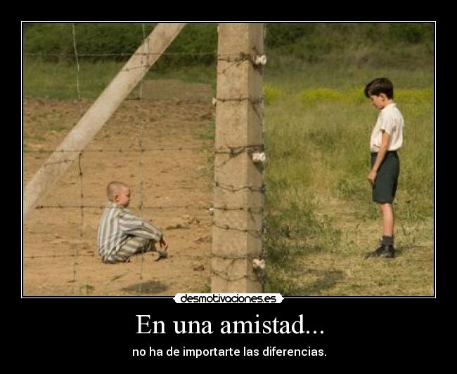 En una amistad... - no ha de importarte las diferencias.