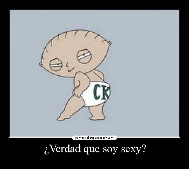 ¿Verdad que soy sexy? -