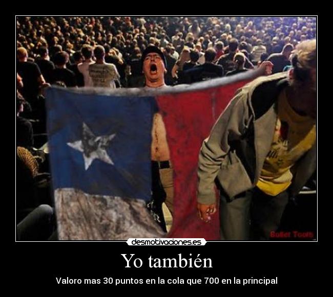 Yo también - Valoro mas 30 puntos en la cola que 700 en la principal