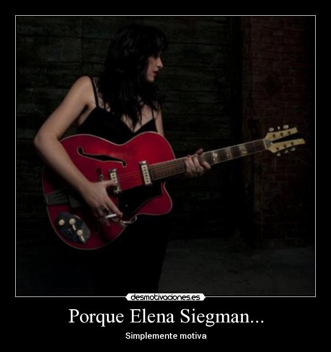 Porque Elena Siegman... -
