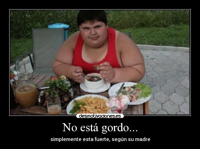 No está gordo... - simplemente esta fuerte, según su madre