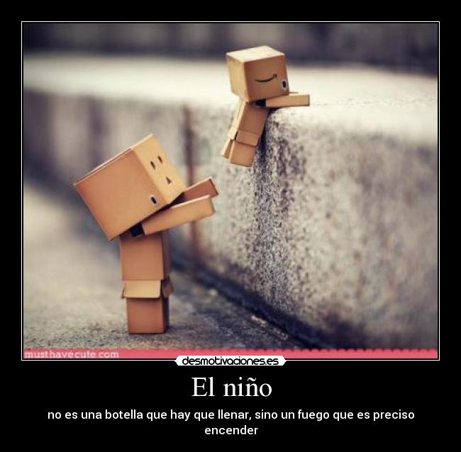 El niño - no es una botella que hay que llenar, sino un fuego que es preciso encender