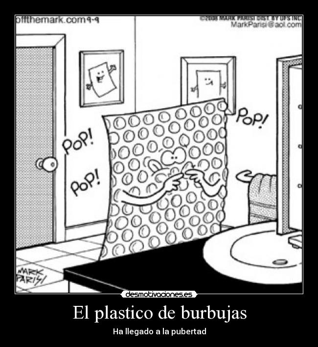 El plastico de burbujas - Ha llegado a la pubertad