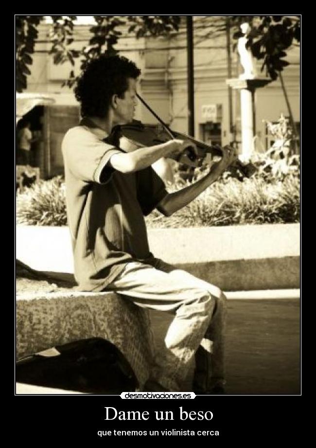 Dame un beso - que tenemos un violinista cerca