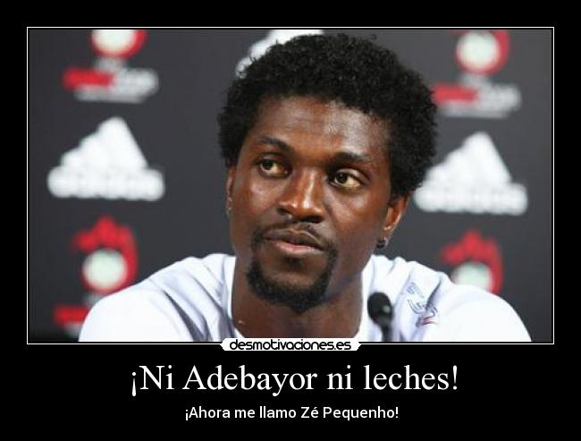 ¡Ni Adebayor ni leches! - ¡Ahora me llamo Zé Pequenho!