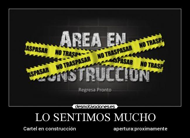 LO SENTIMOS MUCHO - Cartel en construcción apertura:proximamente