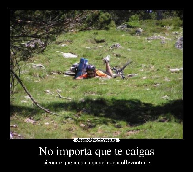 No importa que te caigas - siempre que cojas algo del suelo al levantarte