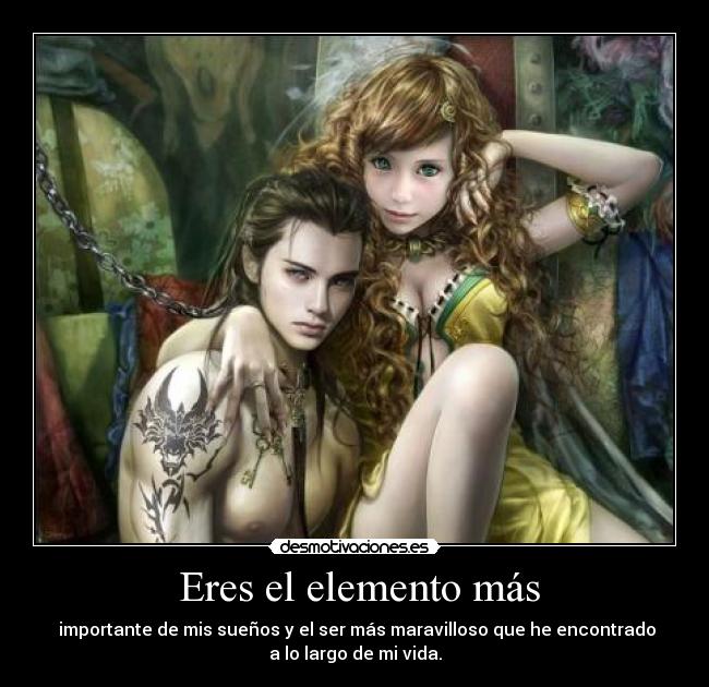 Eres el elemento más -