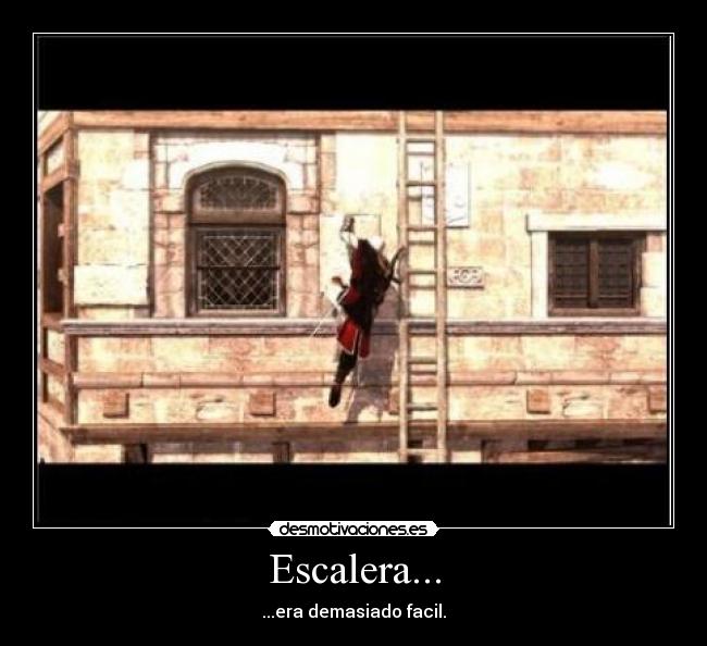 Escalera... - ...era demasiado facil.