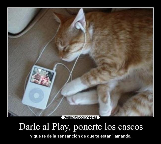 Darle al Play, ponerte los cascos - y que te de la sensanción de que te estan llamando.