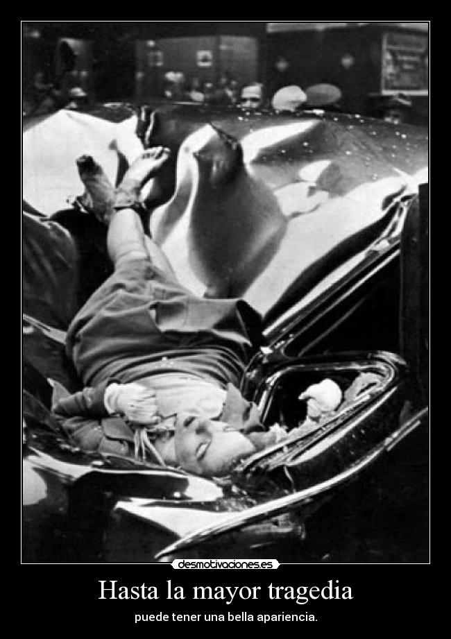 Hasta la mayor tragedia - puede tener una bella apariencia.