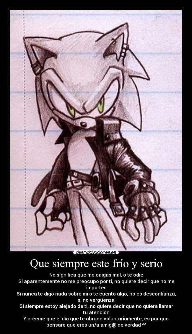 Que siempre este frío y serio -