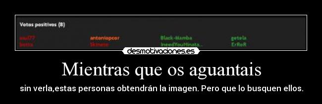 Mientras que os aguantais - sin verla,estas personas obtendrán la imagen. Pero que lo busquen ellos.