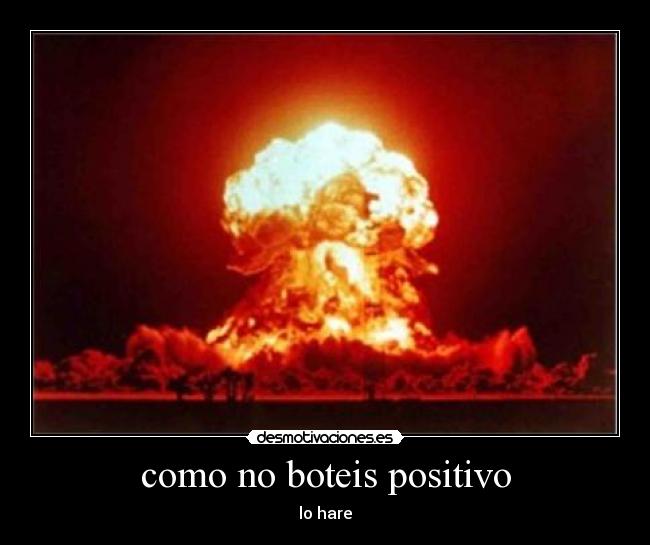 como no boteis positivo -