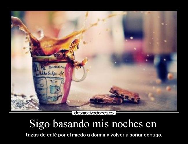 Sigo basando mis noches en -