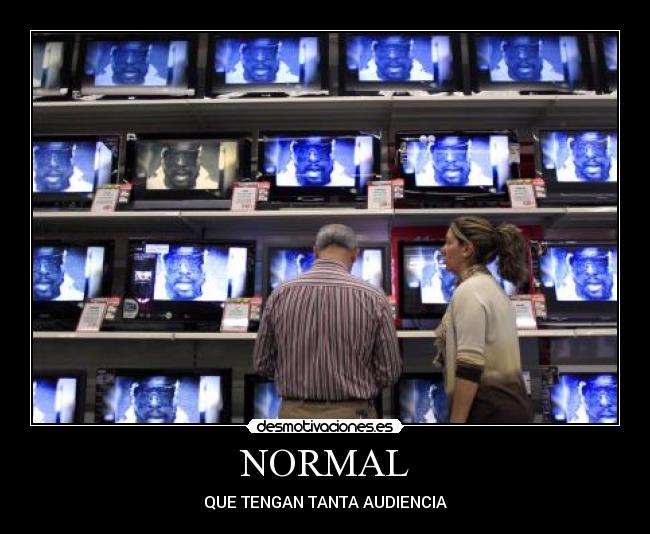 NORMAL - QUE TENGAN TANTA AUDIENCIA