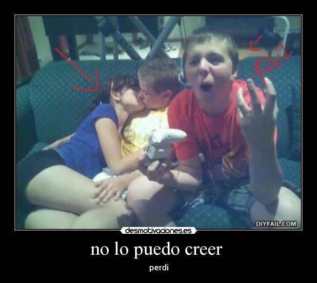 no lo puedo creer  - perdi