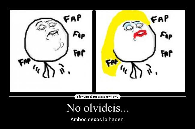No olvideis... - Ambos sexos lo hacen.