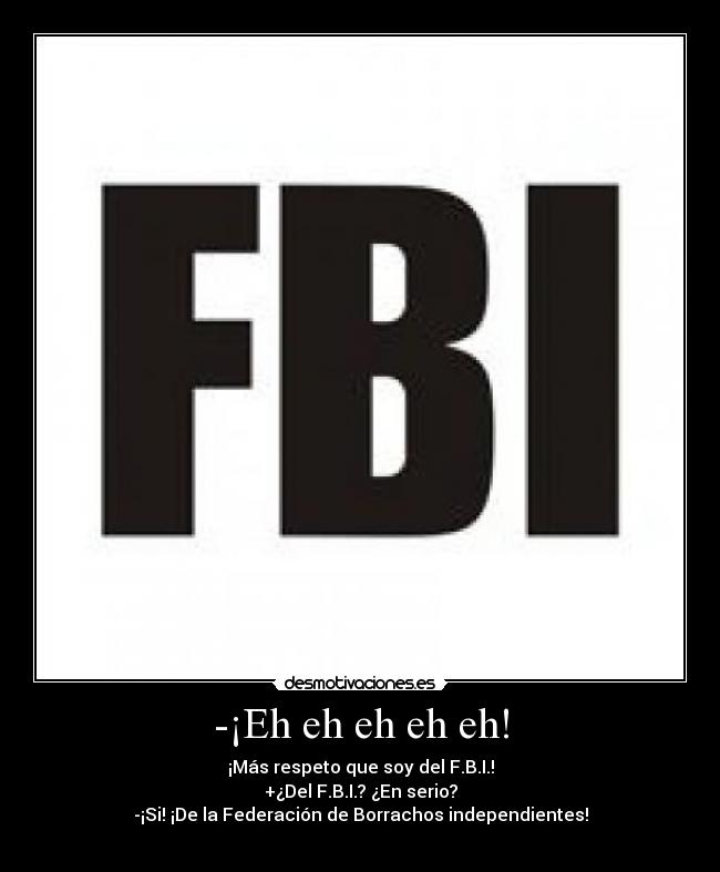 -¡Eh eh eh eh eh! -