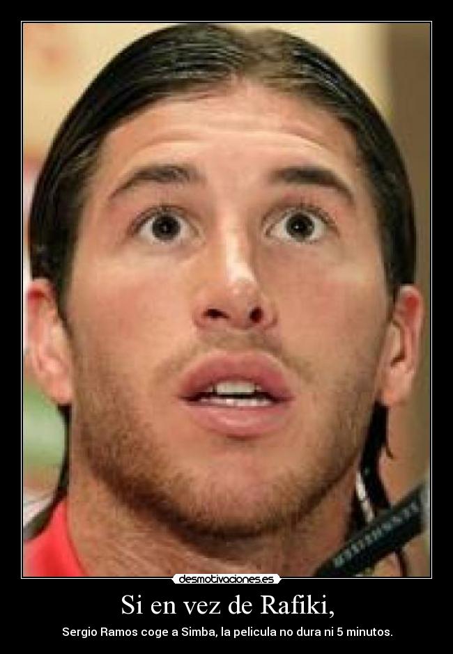 Si en vez de Rafiki, - Sergio Ramos coge a Simba, la pelicula no dura ni 5 minutos.