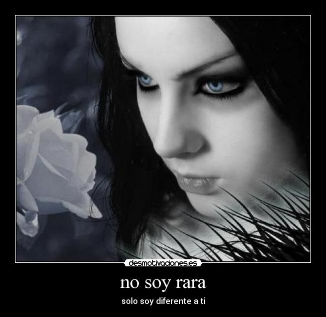 no soy rara - solo soy diferente a ti