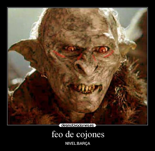 feo de cojones - NIVEL:BARÇA