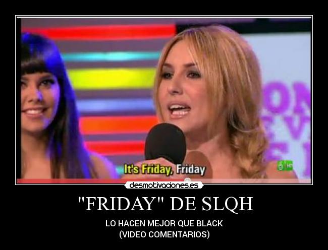 FRIDAY DE SLQH - 