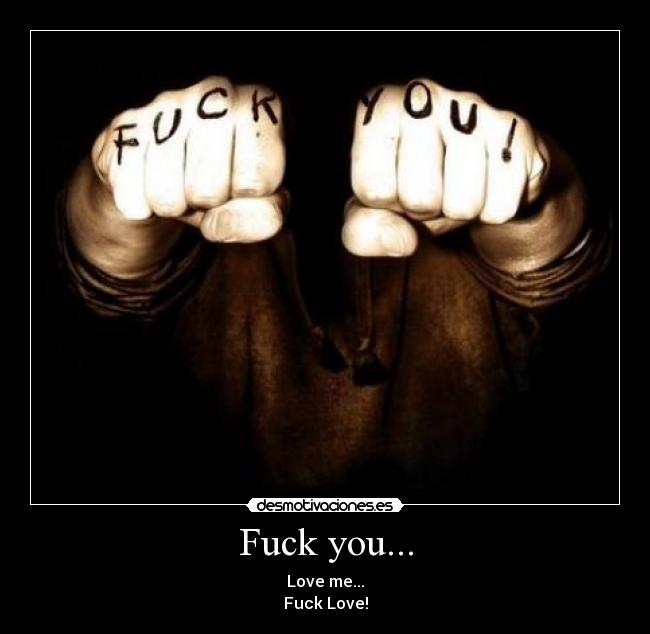 Fuck you... -