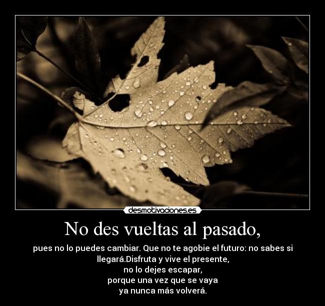 No des vueltas al pasado, - 