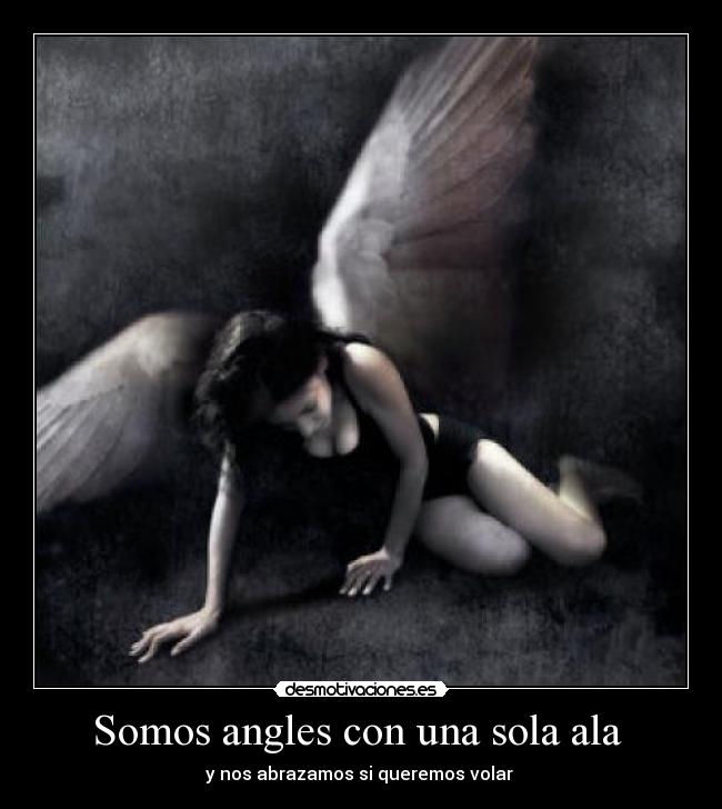 Somos angles con una sola ala - y nos abrazamos si queremos volar