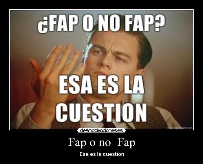 Fap o no  Fap - Esa es la cuestion