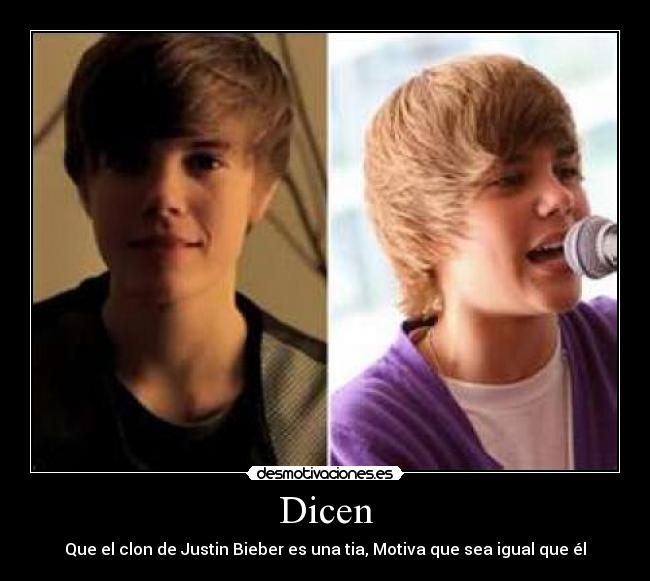 Dicen - Que el clon de Justin Bieber es una tia, Motiva que sea igual que él