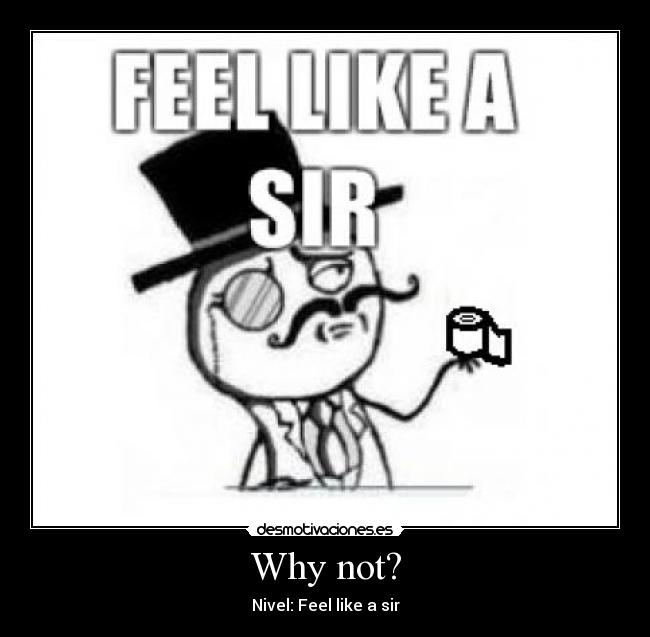 Why not? - Nivel: Feel like a sir