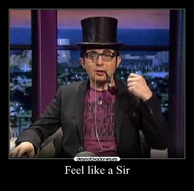 Feel like a Sir - 